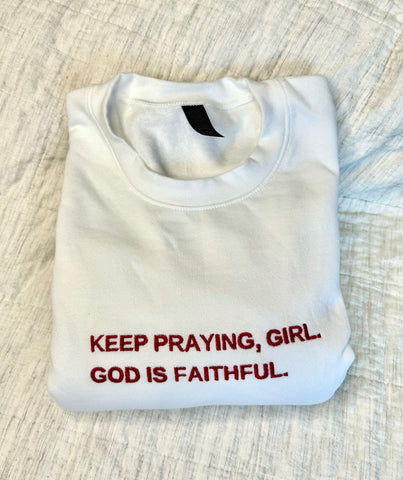 Keep praying girl… | embroidered Crewneck